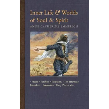 Inner Life and Worlds of Soul & Spirit: Prayers, Parables, Purgatory, Heavenly Jerusalem, Revelations, Holy Places, Gospels, &c.