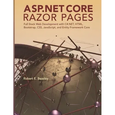 ASP.NET Core Razor Pages: Full Stack Web Development with C#.NET, HTML, Bootstrap, CSS, JavaScript, and Entity Framework Core