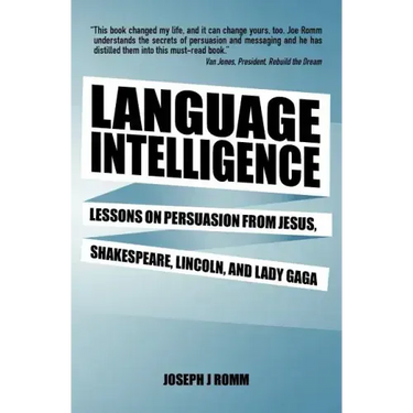 Language Intelligence: Lessons on persuasion from Jesus, Shakespeare, Lincoln, and Lady Gaga