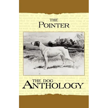 The Pointer - A Dog Anthology (A Vintage Dog Books Breed Classic)