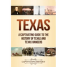 Texas: A Captivating Guide to the History of Texas and Texas Rangers