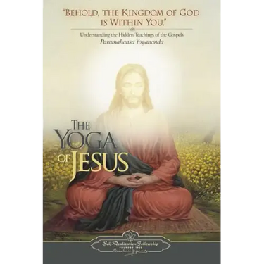 The Yoga of Jesus: Understanding the Hidden Teachings of the Gospels