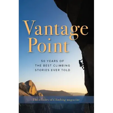 Vantage Point: 50 Years of the Best Climbing Stories Ever Told