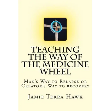 Teaching the Way of the Medicine Wheel: A Native American Approach to Recovery