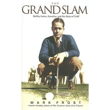 The Grand Slam: Bobby Jones, America, and the Story of Golf