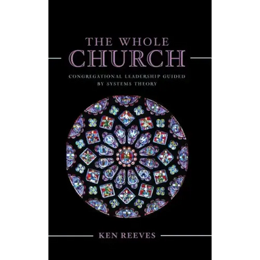 The Whole Church: Congregational Leadership Guided by Systems Theory