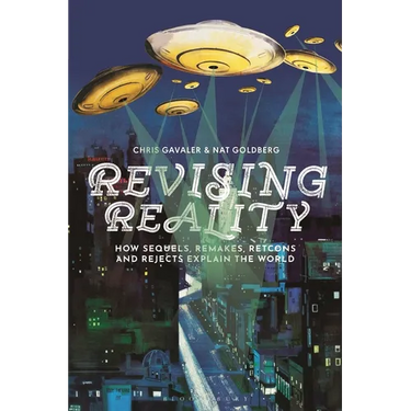 Revising Reality: How Sequels, Remakes, Retcons, and Rejects Explain the World