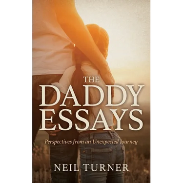 The Daddy Essays: Perspectives from an Unexpected Journey