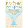 Psychic Awakening: A Beginner's Guide to Developing Your Intuitive Psychic Abilities, Including Clairvoyance, Mind Reading, Manifestation, Astral Proj
