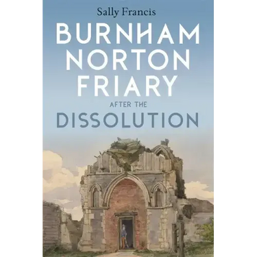 Burnham Norton Friary After the Dissolution
