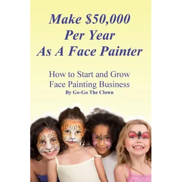 Make $50,000 Per Year As A Face Painter: How To Start and Grow A Face Painting Business
