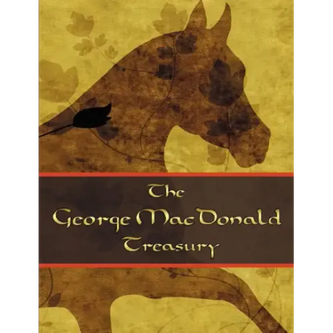 The George McDonald Treasury: Princess and the Goblin, Princess and Curdie, Light Princess, Phantastes, Giant's Heart, at the Back of the North Wind