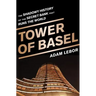 Tower of Basel: The Shadowy History of the Secret Bank That Runs the World