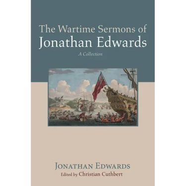 The Wartime Sermons of Jonathan Edwards: A Collection
