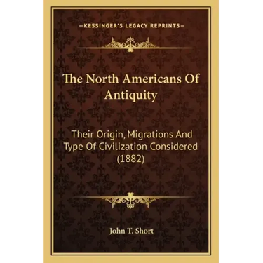 The North Americans of Antiquity: Their Origin, Migrations and Type of Civilization Considered (1882)