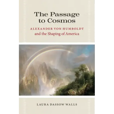 The Passage to Cosmos: Alexander von Humboldt and the Shaping of America