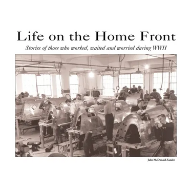 Life on the Home Front: Stories of those who waited, worked, and worried during WWII