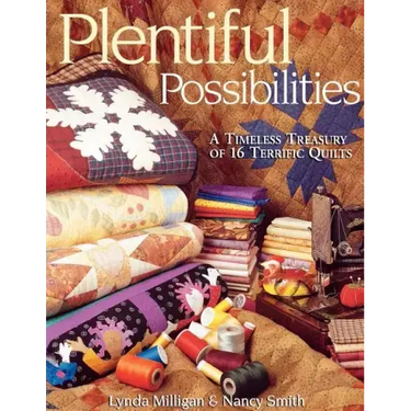 Plentiful Possibilities. a Timeless Treasury of 16 Terrific Quilts