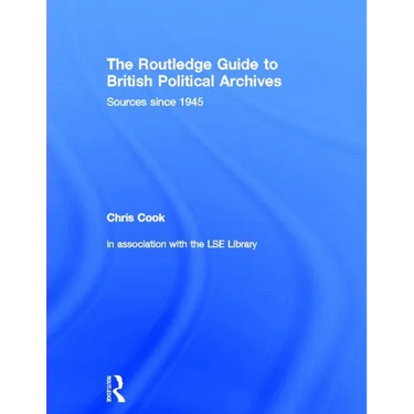The Routledge Guide to British Political Archives: Sources Since 1945