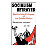 Socialism Betrayed: Behind the Collapse of the Soviet Union