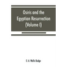 Osiris and the Egyptian resurrection (Volume I)