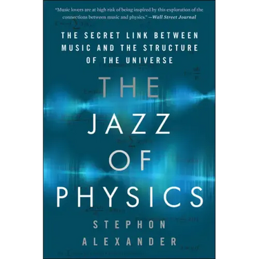 The Jazz of Physics: The Secret Link Between Music and the Structure of the Universe