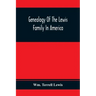 Genealogy Of The Lewis Family In America, From The Middle Of The Seventeenth Century Down To The Present Time