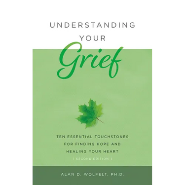 Understanding Your Grief: Ten Essential Touchstones for Finding Hope and Healing Your Heart