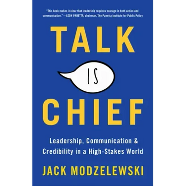 Talk Is Chief: Leadership, Communication & Credibility in a High-Stakes World