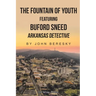 The Fountain of Youth Featuring Buford Sneed Arkansas Detective