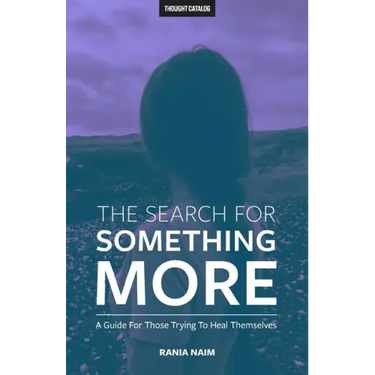 The Search For Something More: A Guide For Those Trying To Heal Themselves