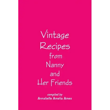 Vintage Recipes from Nanny and Her Friends