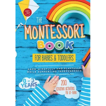 The Montessori Book for Babies and Toddlers: 200 creative activities for at-home to help children from ages 0 to 3 - grow mindfully and playfully whil