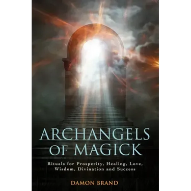 Archangels of Magick: Rituals for Prosperity, Healing, Love, Wisdom, Divination and Success