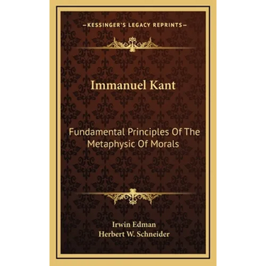 Immanuel Kant: Fundamental Principles Of The Metaphysic Of Morals