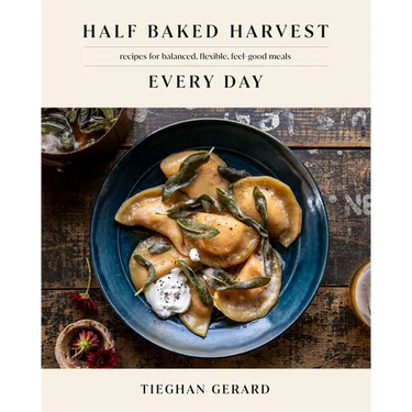 Half Baked Harvest Every Day: Recipes for Balanced, Flexible, Feel-Good Meals: A Cookbook