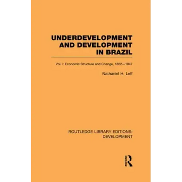 Underdevelopment and Development in Brazil: Volume I: Economic Structure and Change, 1822-1947