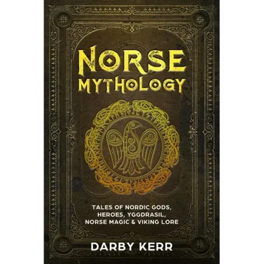 Norse Mythology: Tales of Nordic Gods, Heroes, Yggdrasil, Norse Magic & Viking Lore