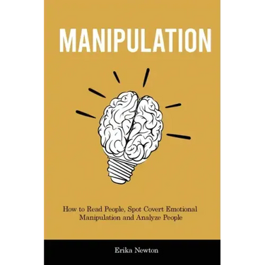 Manipulation: How to Read People, Spot Covert Emotional Manipulation and Analyze People