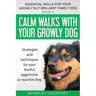 Calm walks with your Growly Dog: Strategies and techniques for your fearful, aggressive, or reactive dog