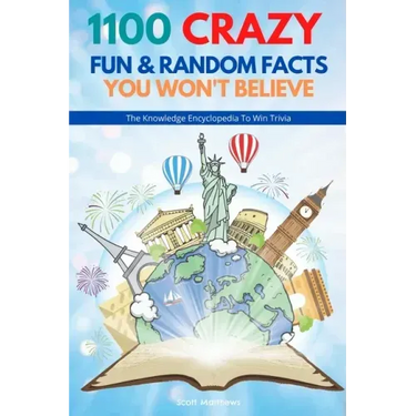 1100 Crazy Fun & Random Facts You Won't Believe - The Knowledge Encyclopedia To Win Trivia (Funny, Strange & Ridiculous Facts)