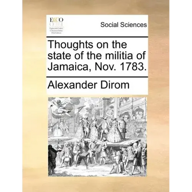 Thoughts on the State of the Militia of Jamaica, Nov. 1783.