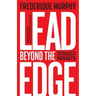 Lead Beyond The Edge: The Bold Path to Extraordinary Results