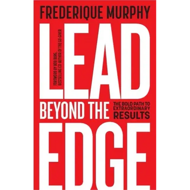 Lead Beyond The Edge: The Bold Path to Extraordinary Results