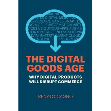 The Digital Goods Age: Why Digital Products Will Disrupt Commerce