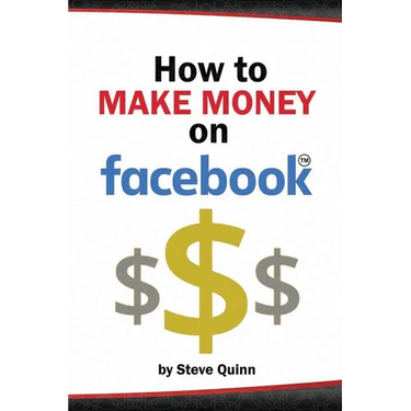 How To Make Money on Facebook: Unlock the Power of social media's biggest platform