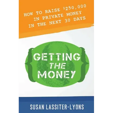 Getting the Money: The Simple System for Getting Private Money for Your Real Estate Deals