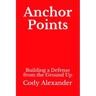 Anchor Points: Building a Defense from the Ground Up