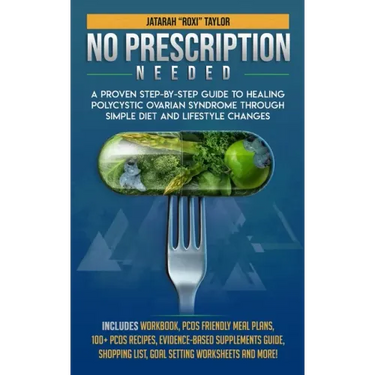 No Prescription Needed A Proven Step-By-Step Guide To Healing Polycystic Ovarian Syndrome Through Simple Diet And Lifestyle Changes