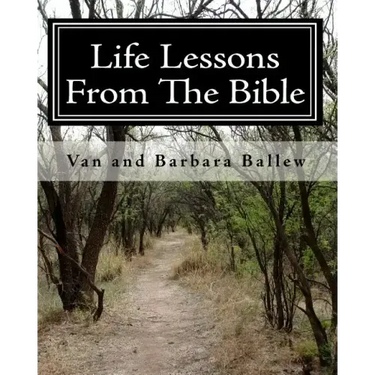 Life Lessons From The Bible: A Bible Study Workbook For Groups 0R Individuals